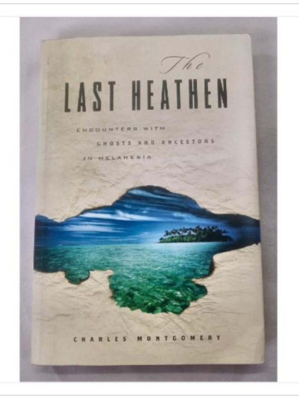 The Last Heathen: Encounters with Ghosts and Ancestors in Melanesia 2004 Book